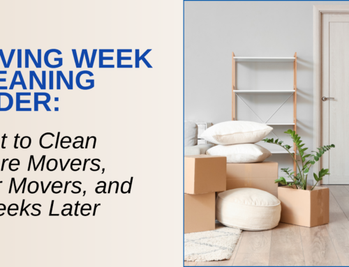 Moving Week Cleaning Order: What to Clean Before Movers, After Movers, and 2 Weeks Later